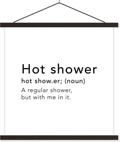 Posterhanger incl. Poster 60x60 cm - Schoolplaat - Spreuken - Quotes - A regular shower but with me in it - Hot shower - Woordenboek - Textielposter - Zwarte latten