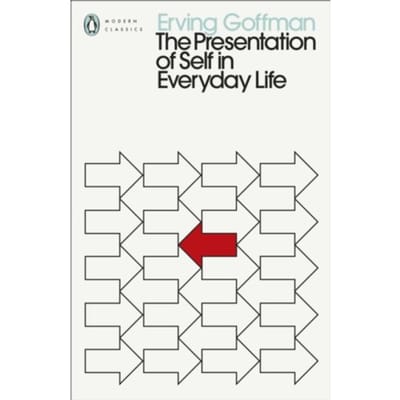 The Presentation Of Self In Everyday Life - Penguin Modern Classics - Erving Goffman