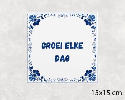 Spreuk tegel 15x15 cm Groei elke dag