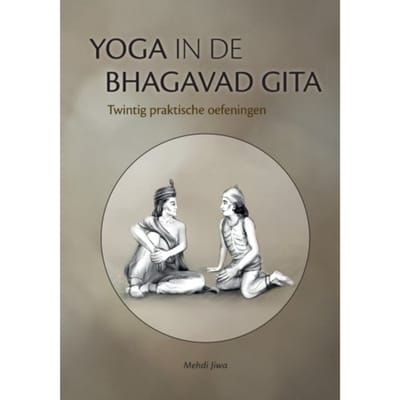 Yoga In De Bhagavad Gita - Levensweg - Mehdi Jiwa