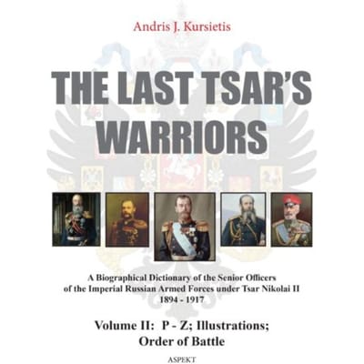 The Last Tsar’ Warriors / Volume Ii: P - Z; Illustrations; Order Of Battle - Andris J. Kursietis