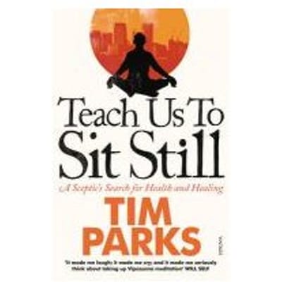 Teach Us To Sit Still - Tim Parks