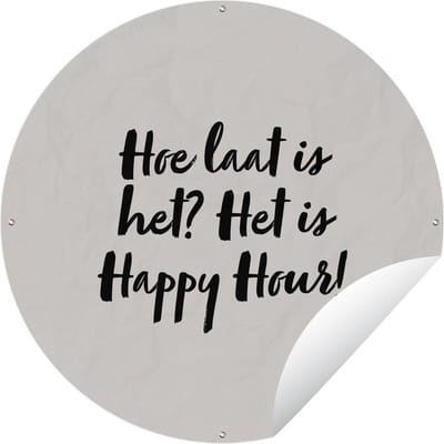 Tuincirkel Quote - Taupe - Hoe laat is het? het is happy hour! - 60x60 cm - Ronde Tuinposter - Buiten