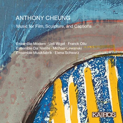 Ensemble Musikfabrik, Elena Schwarz, Ueli Wiget - Anthony Cheung: Music For Film, Sculpture, And Cap (CD)