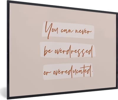 Fotolijst incl. Poster - Quotes - Mode - Educated - Studeer - Studenten - 60x40 cm - Posterlijst