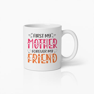 First My Mother Forever My Friend Mok - Moederdag Cadeau - Witte Keramische Koffiemok - 330ml