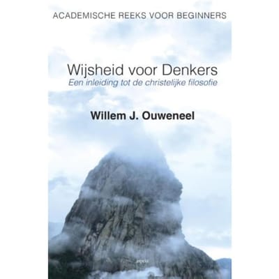 Wijsheid Voor Denkers - Academische Reeks Voor Beginners - Willem J. Ouweneel