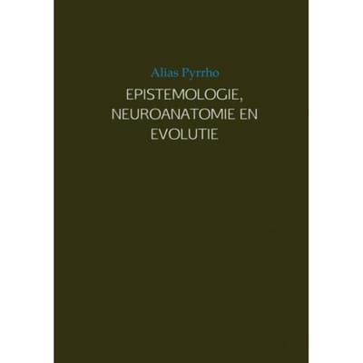 Epistemologie, Neuroanatomie En Evolutie - Alias Pyrrho