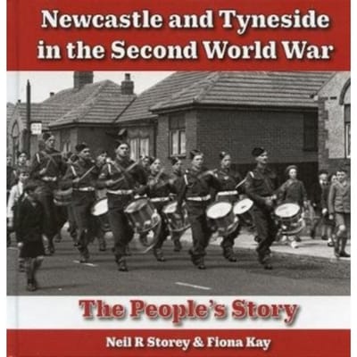 Newcastle And Tyneside In The Second World War - Neil Storey
