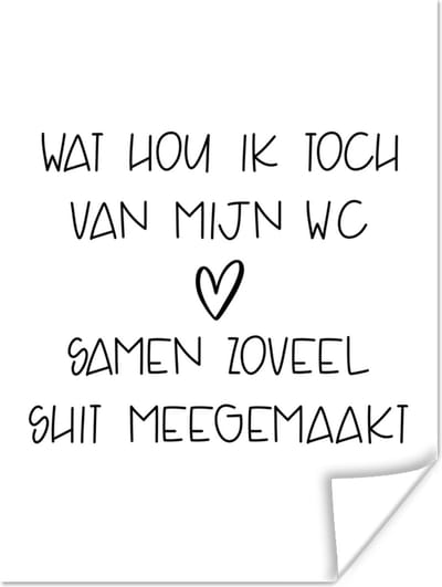 Poster Spreuken - Quotes - Wat hou ik toch van mijn wc, samen zoveel shit meegemaakt - Toilet - 120x160 cm XXL
