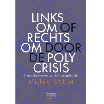 Linksom Of Rechtsom Door De Polycrisis - Michael J. Albert