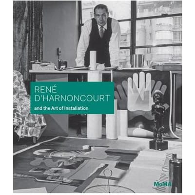René D'Harnoncourt And The Art Of Installation - Michelle Elligott