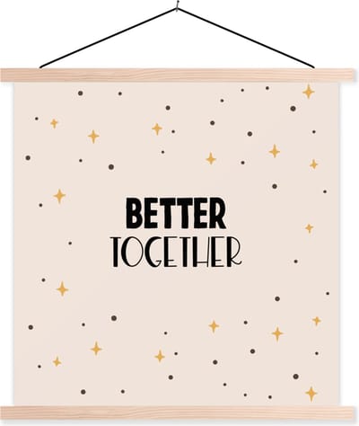Posterhanger incl. Poster 40x40 cm - Schoolplaat - Quotes - Relatie - Stel - Better together - Spreuken - Textielposter - Blanke latten