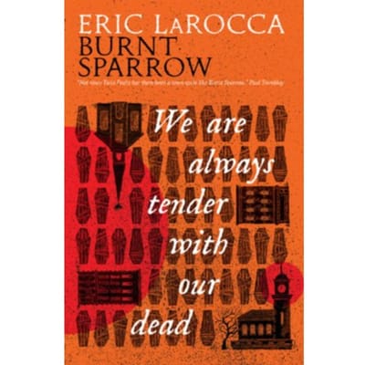Burnt Sparrow - We Are Always Tender With Our Dead - Burnt Sparrow - Eric LaRocca