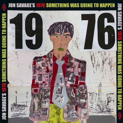 Jon Savage's 1976 Something Was Going to Happen