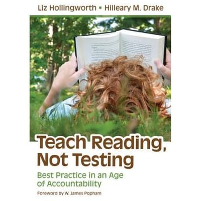 Teach Reading, Not Testing: Best Practice In An Age Of Accountability - Hollingworth