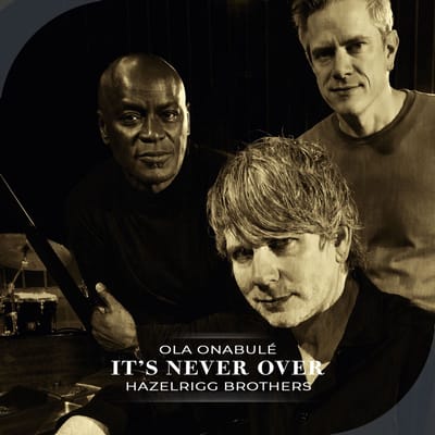 Hazelrigg Brothers - Ola Onabulé: It's Never Over (CD)