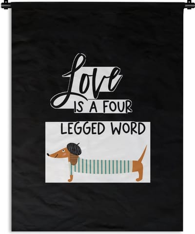 Wandkleed - Wanddoek - Honden - Quotes - Spreuken - Love is a four legged word - 90x120 cm - Wandtapijt