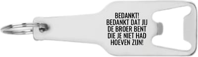 Akyol - bedankt! bedankt dat jij de broer bent die je niet had hoeven zijn! flesopener - Liefde - cadeautje - verjaardagscadeau - verjaardag - cadeau voor broer - cadeau - kado - geschenk - gift - broer artikelen - 105 x 25mm