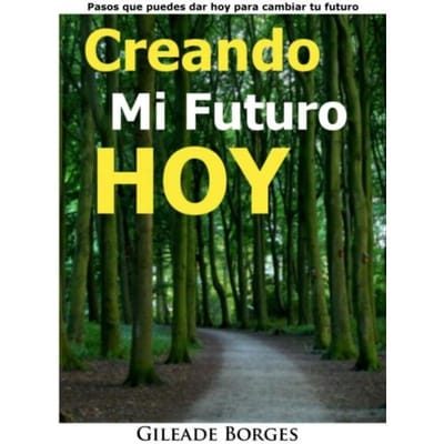 Creando Mi Futuro Hoy - Gileade Borges