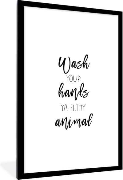 Fotolijst incl. Poster - Spreuken - Quotes - Wash your hands ya filthy animal - Hand - Handen - 80x120 cm - Posterlijst