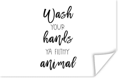 Poster Spreuken - Quotes - Wash your hands ya filthy animal - Wassen - Handen - 180x120 cm XXL