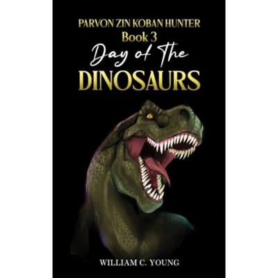 Parvon Zin Koban Hunter Book 3: Day Of The Dinosaurs - William C. Young