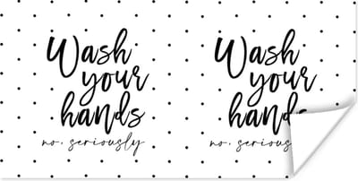 Poster Spreuken - Quotes - Wash your hands no seriously - Handen - 120x60 cm