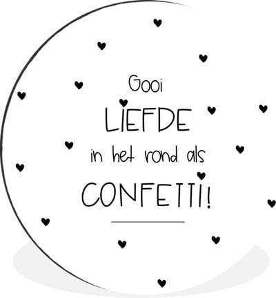 WallCircle - Wandcirkel - Muurcirkel - Liefde - Quotes - Gooi de liefde in het rond als confetti! - Spreuken - Aluminium - Dibond - 30x30 cm - Binnen en Buiten