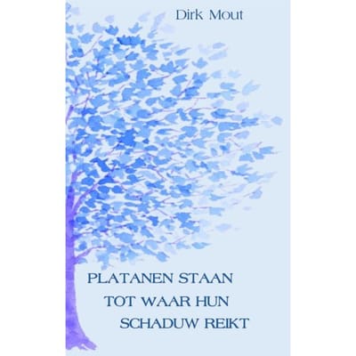 Platanen Staan Tot Waar Hun Schaduw Reikt - Dirk Mout
