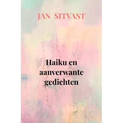 Haiku En Aanverwante Gedichten - Jan Sitvast