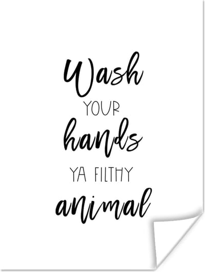 Poster Spreuken - Quotes - Wash your hands ya filthy animal - Wassen - Hand - 120x160 cm XXL