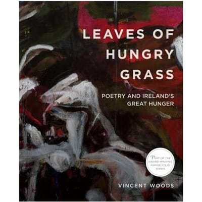 Leaves Of Hungry Grass: Poetry And Ireland's Great Hunger - Vincent Woods