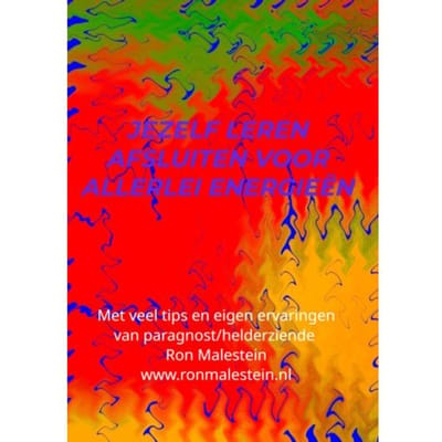 Jezelf Leren Afsluiten Voor Allerlei Energieën - Ron Malestein (helderziende)