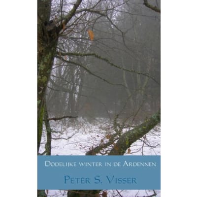 Dodelijke Winter In De Ardennen - Peter S. Visser