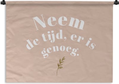 Wandkleed - Wanddoek - Spreuken - Quotes - Neem de tijd, er is genoeg - Planten - 120x90 cm - Wandtapijt