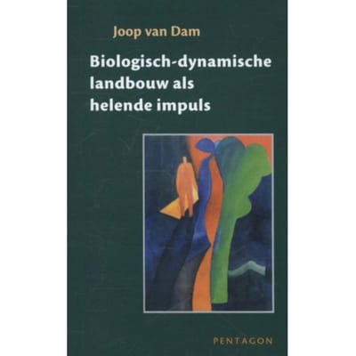 Biologisch-Dynamische Landbouw Als Helende Impuls - Joop van Dam