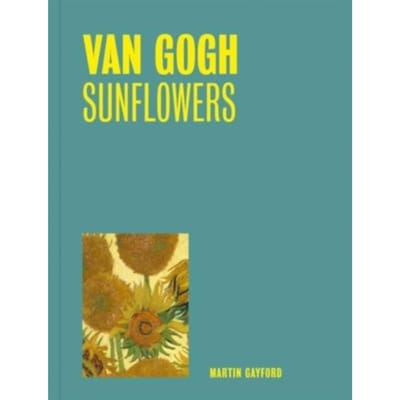 Van Gogh: Sunflowers (One Painting, One Story) - One Painting, One Story - Martin Gayford