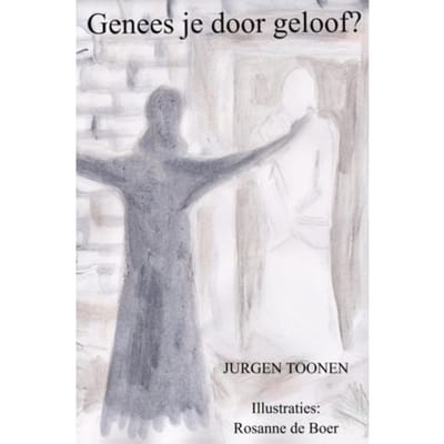 Genees Je Door Geloof? - Jurgen Toonen