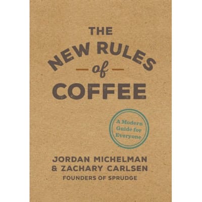 The New Rules Of Coffee - Jordan Michelman