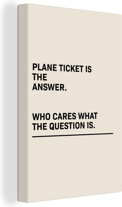 Canvas Schilderij Spreuken - Quotes - Plane ticket is the answer - Who cares what the question is - Vliegen - 20x30 cm - Wanddecoratie