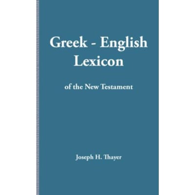 Greek-English Lexicon Of The New Testament - Joseph Henry Thayer