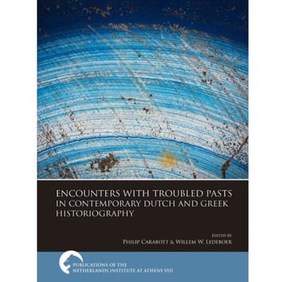 Encounters With Troubled Pasts In Contemporary Dutch And Greek Historiography - Publications Of