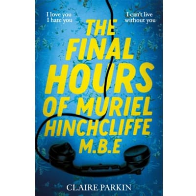 The Final Hours Of Muriel Hinchcliffe - Claire Parkin