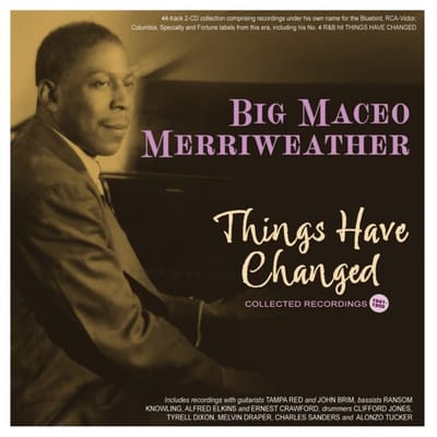 Merriweather, Big Maceo - Things Have Changed - Collected Recordings 1941-50 (CD)