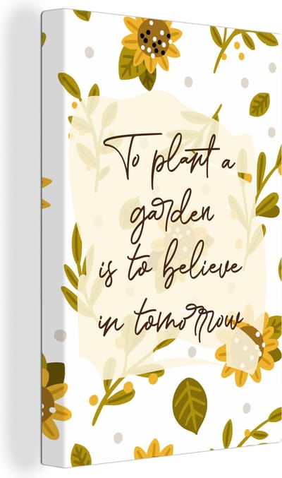Canvas Schilderij Quotes - To plant a garden is to believe in tomorrow - Spreuken - 20x30 cm - Wanddecoratie