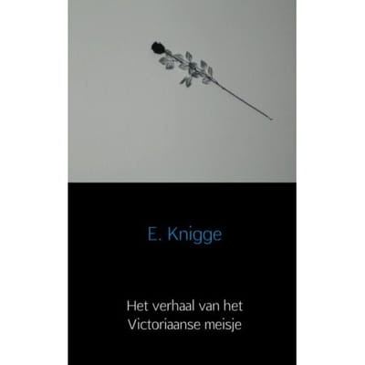 Het Verhaal Van Het Victoriaanse Meisje - E. Knigge