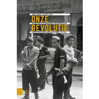 Onze Revolutie - Onafhankelijkheid, Dekolonisatie, Geweld En Oorlog In Indonesië 1945-1950