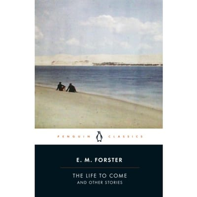 The Life To Come - E.M. Forster