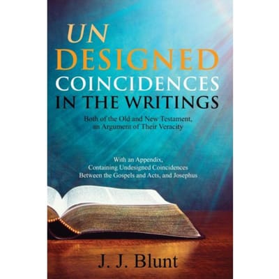 Undesigned Coincidences In The Writings Both Of The Old And New Testament, An Argument Of Their - J J Blunt